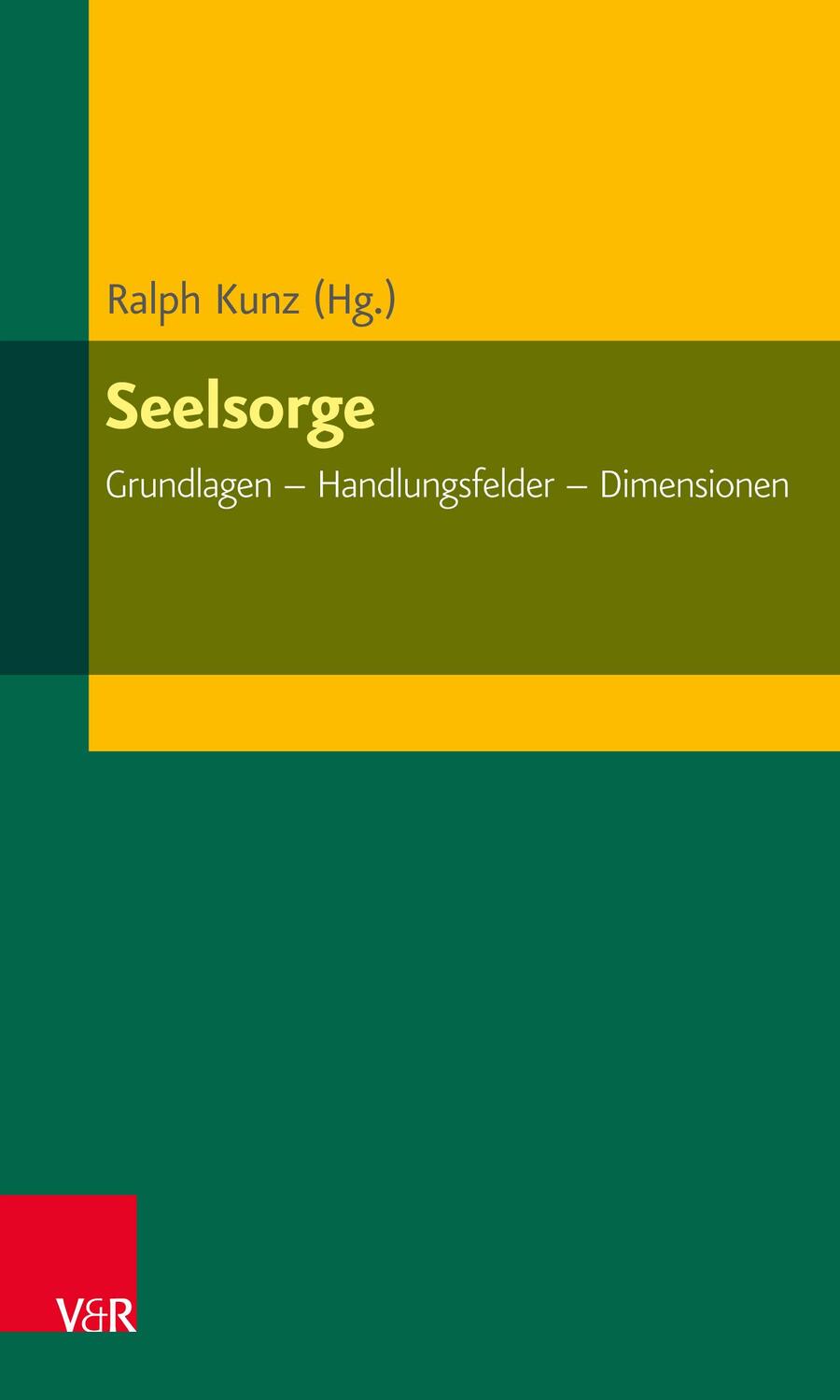 Cover: 9783525620137 | Seelsorge | Grundlagen - Handlungsfelder - Dimensionen | Ralph Kunz