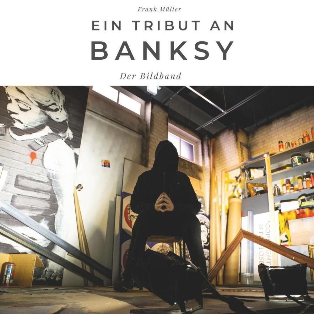 Cover: 9783750502321 | Ein Tribut an Banksy | Der Bildband | Frank Müller | Taschenbuch