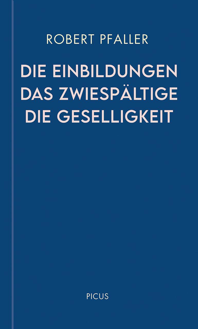 Cover: 9783711730190 | Die Einbildungen. Das Zwiespältige. Die Geselligkeit | Robert Pfaller