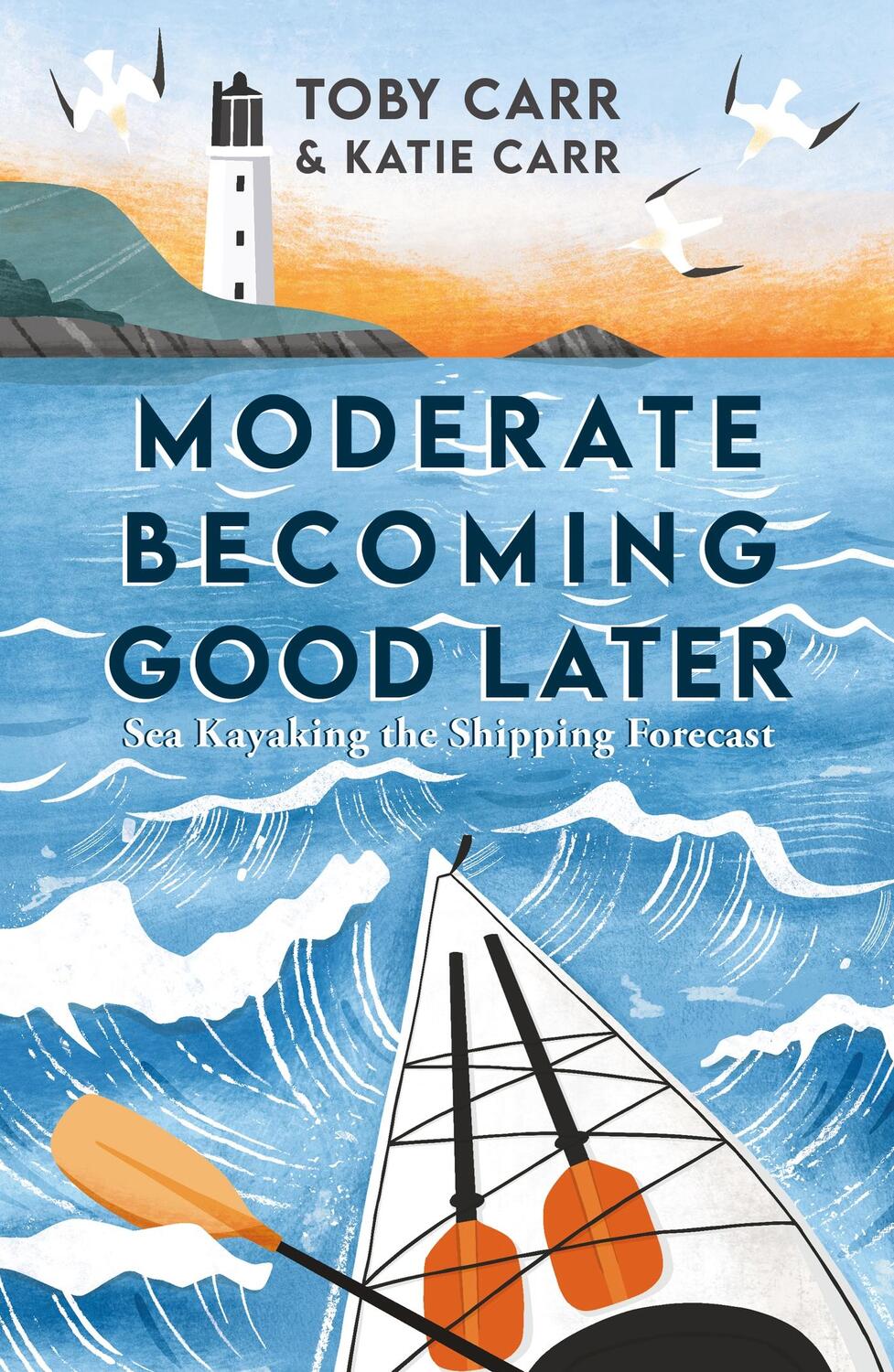 Cover: 9781800076105 | Moderate Becoming Good Later | Sea Kayaking the Shipping Forecast