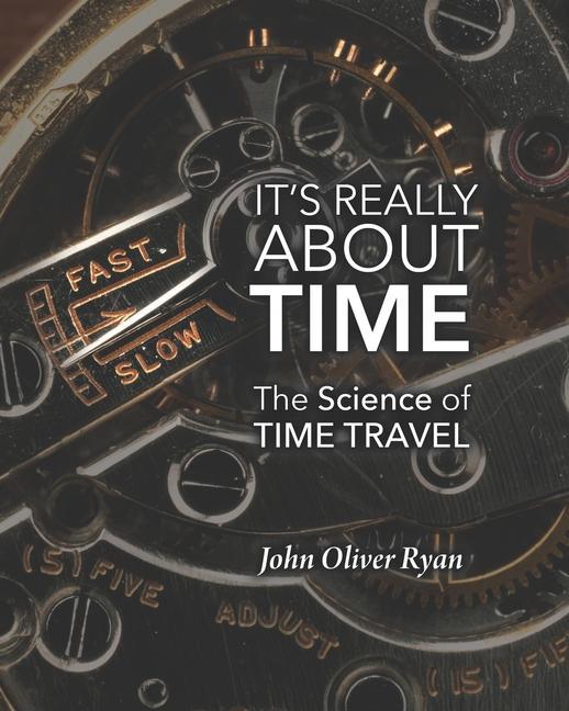 Cover: 9781734264302 | It's Really About Time: The Science of Time Travel | John Oliver Ryan