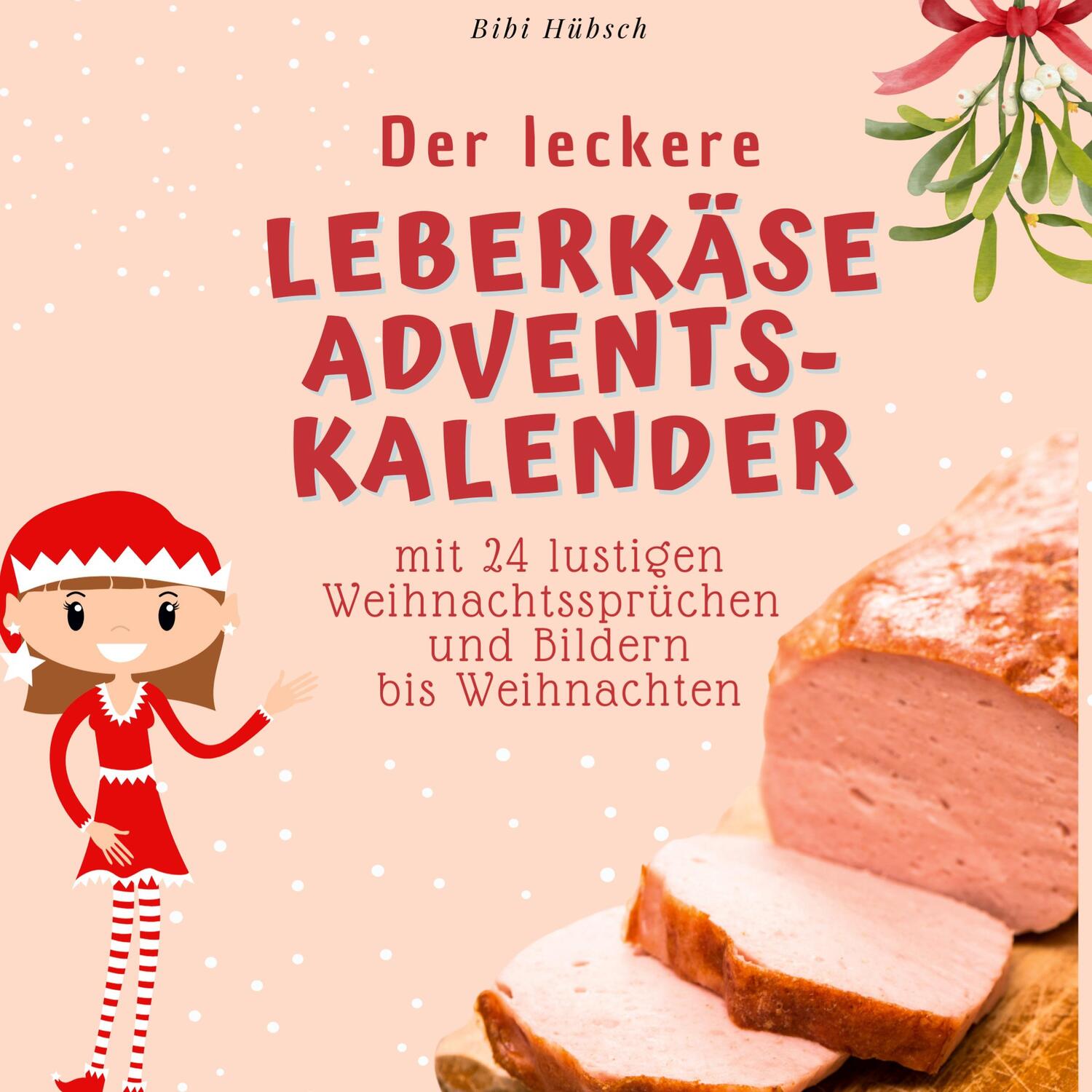 Cover: 9783750526419 | Der leckere Leberkäse-Adventskalender | Bibi Hübsch | Taschenbuch