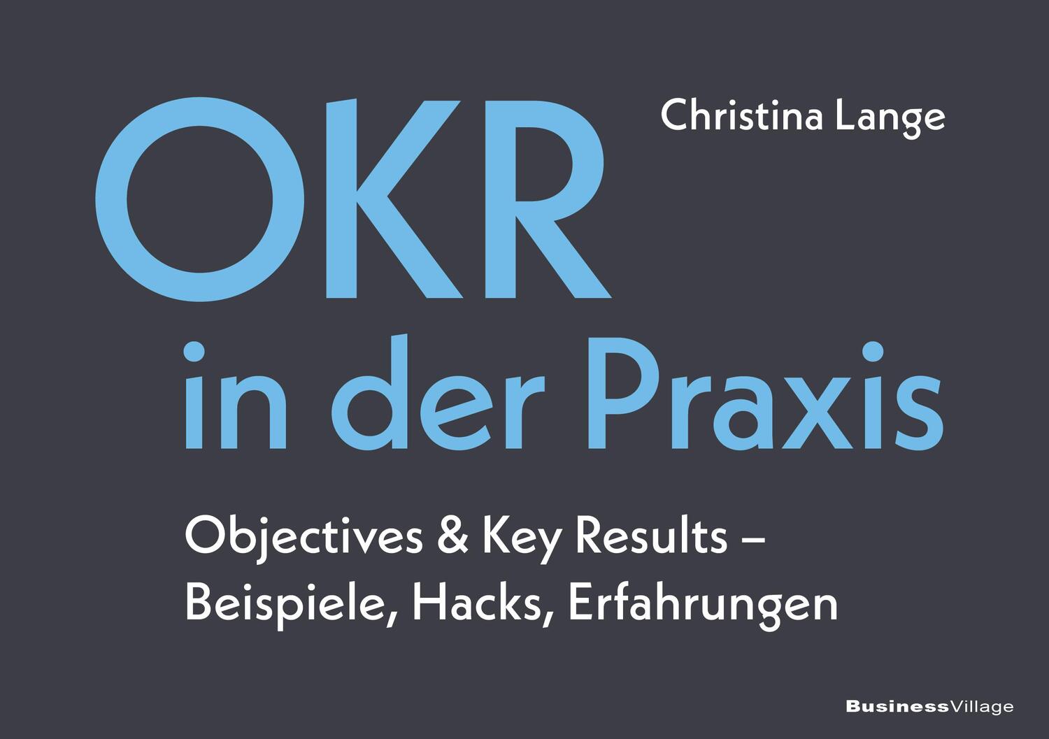 Cover: 9783869806471 | OKR in der Praxis | Christina Lange | Taschenbuch | 234 S. | Deutsch