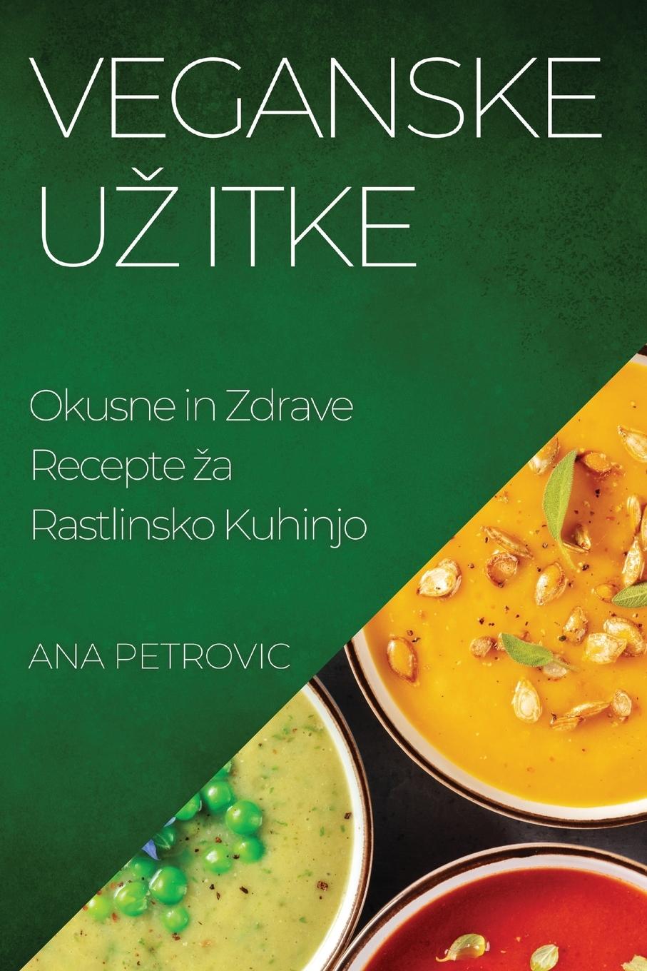 Cover: 9781835193860 | Veganske U¿ itke | Okusne in Zdrave Recepte ¿a Rastlinsko Kuhinjo