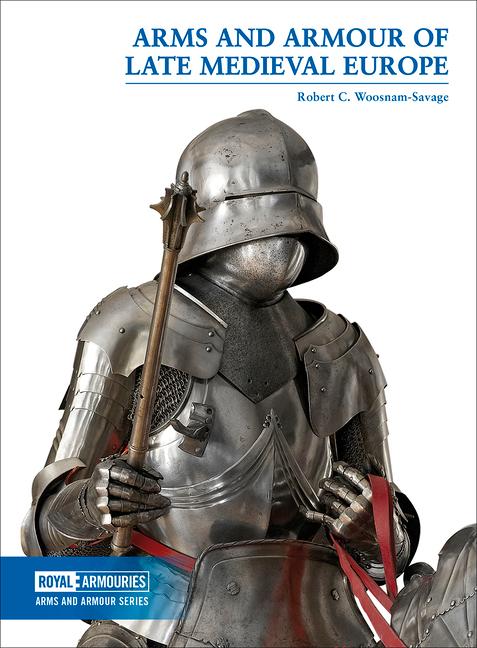 Cover: 9780948092770 | ARMS &amp; ARMOUR OF LATE MEDIEVAL | Robert C. Woosnam-Savage | Buch