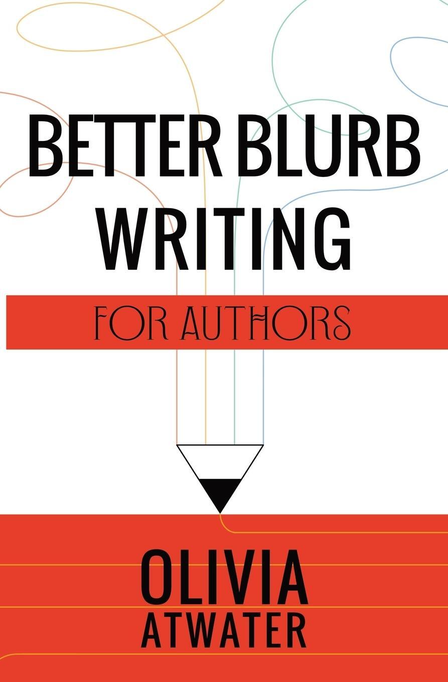 Cover: 9781777688059 | Better Blurb Writing for Authors | Olivia Atwater | Taschenbuch | 2021