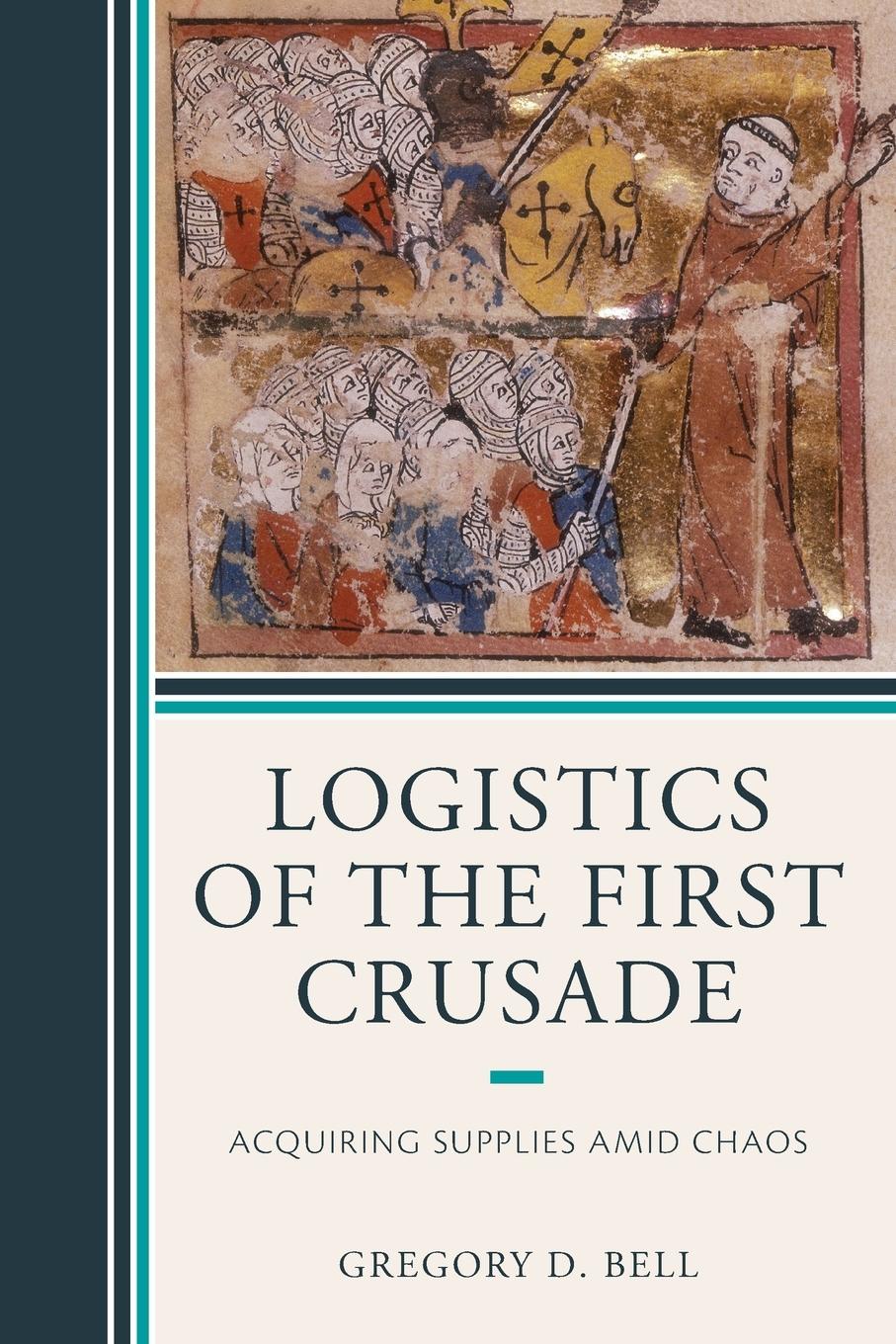 Cover: 9781498586429 | Logistics of the First Crusade | Acquiring Supplies Amid Chaos | Bell