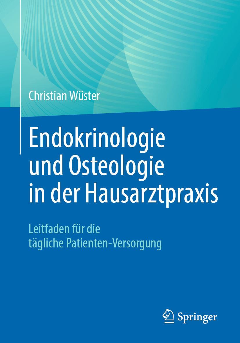 Cover: 9783662634288 | Endokrinologie und Osteologie in der Hausarztpraxis | Christian Wüster