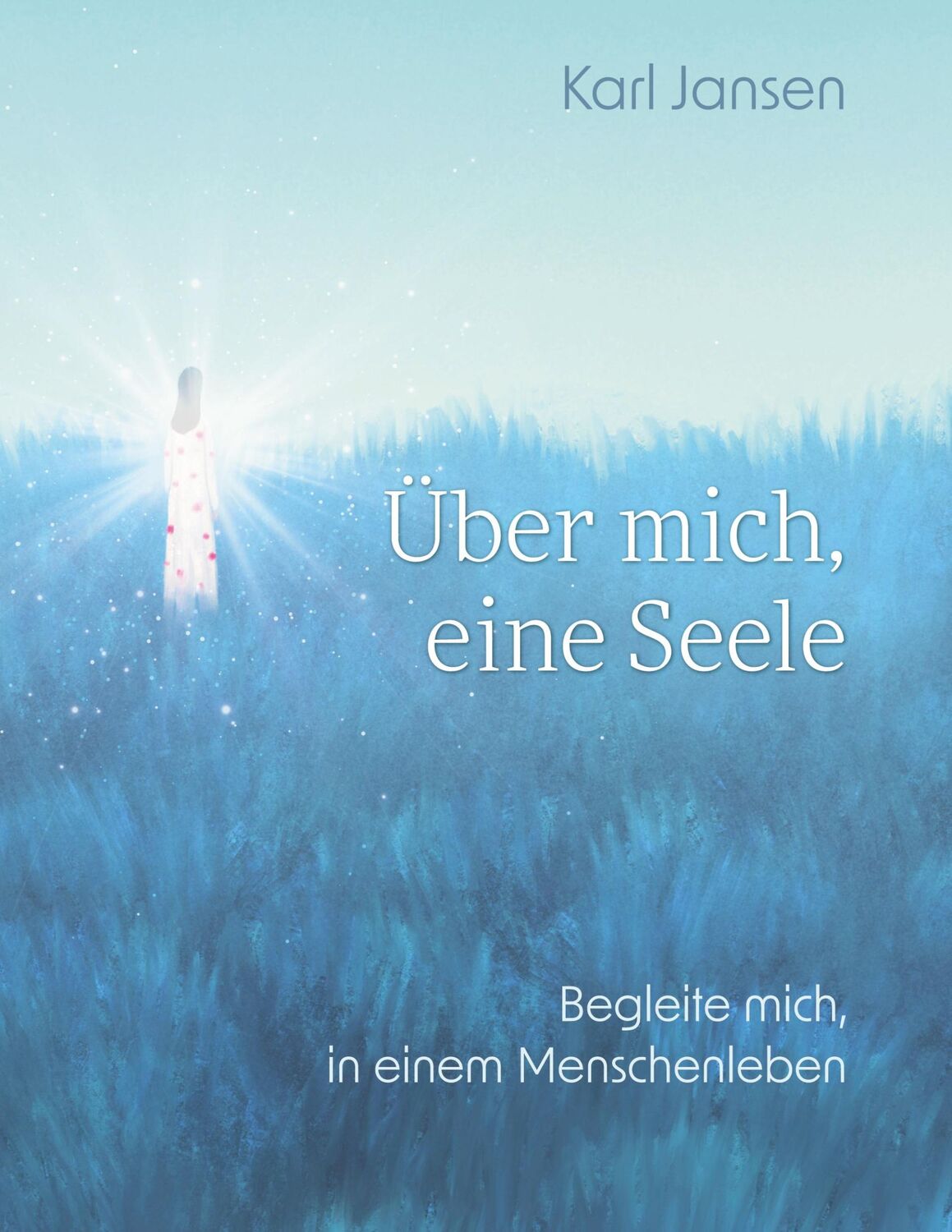 Cover: 9783756240074 | Über mich, eine Seele | Begleite mich, in einem Menschenleben | Jansen