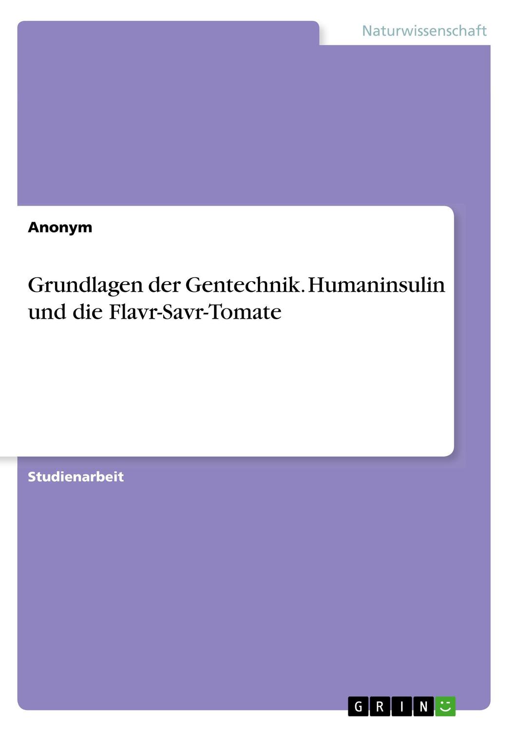 Cover: 9783668655881 | Grundlagen der Gentechnik. Humaninsulin und die Flavr-Savr-Tomate