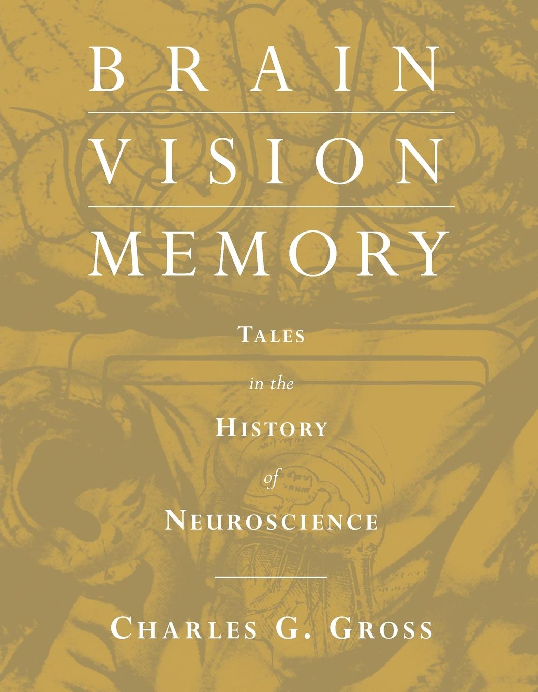 Cover: 9780262571357 | Brain, Vision, Memory | Tales in the History of Neuroscience | Gross