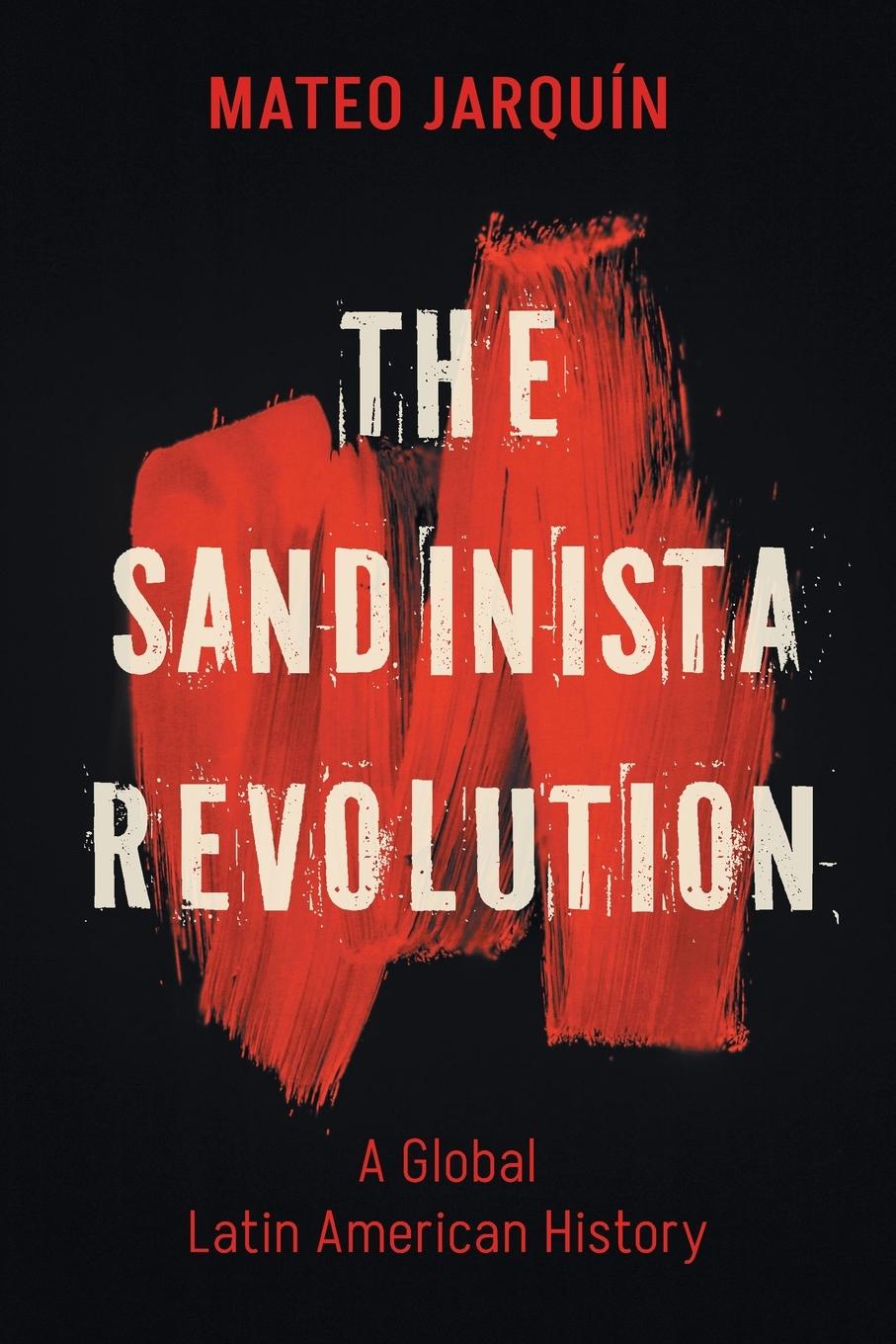 Cover: 9781469678498 | The Sandinista Revolution | A Global Latin American History | Jarquín