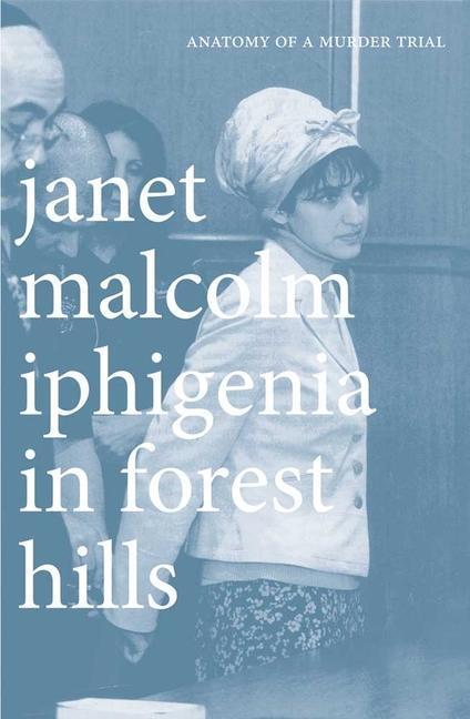 Cover: 9780300181708 | Iphigenia in Forest Hills | Anatomy of a Murder Trial | Janet Malcolm