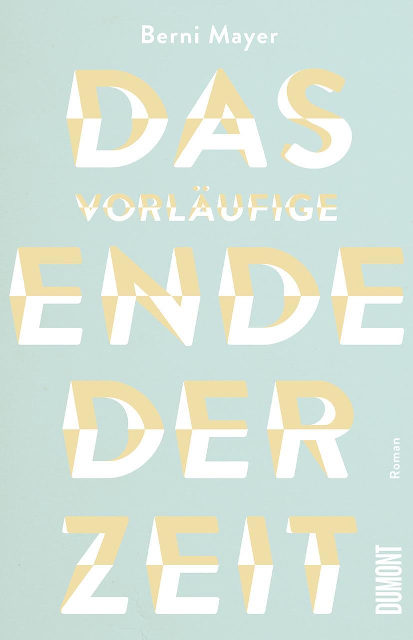 Cover: 9783832181840 | Das vorläufige Ende der Zeit | Roman | Berni Mayer | Buch | 248 S.