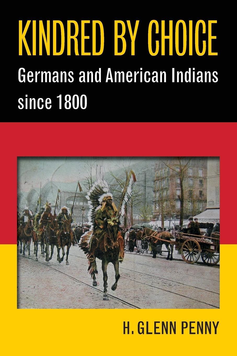 Cover: 9781469626444 | Kindred by Choice | Germans and American Indians since 1800 | Penny