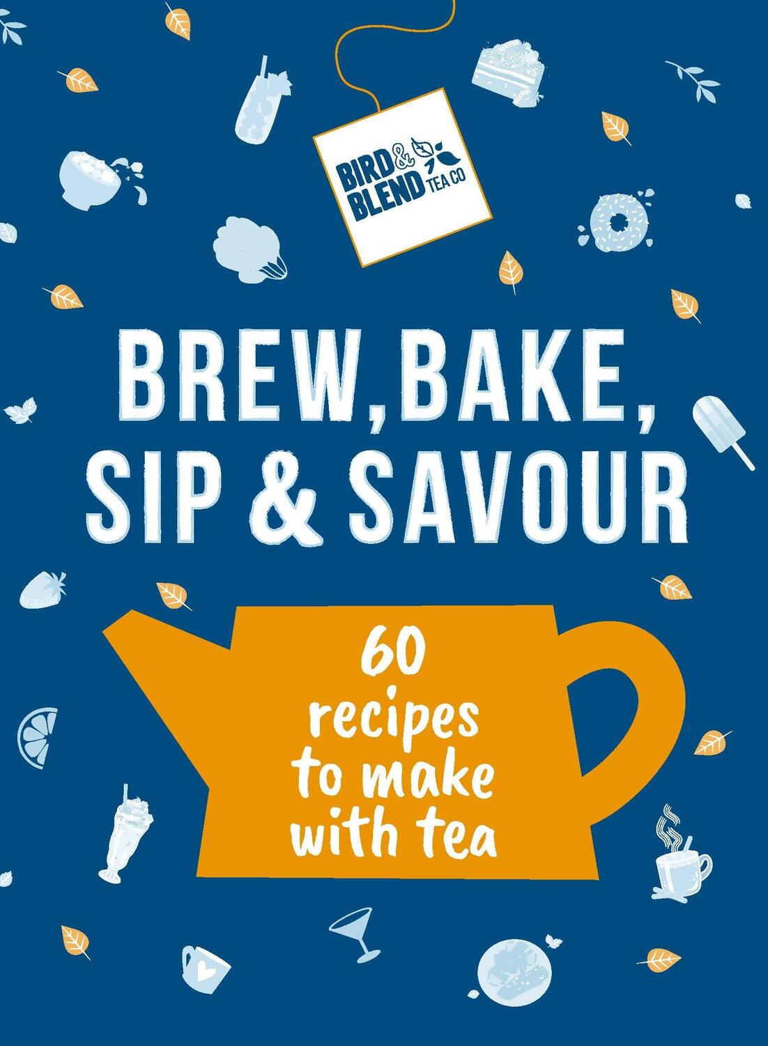 Cover: 9781529937398 | Bird &amp; Blend's Brew, Bake, Sip &amp; Savour | 60 recipes to make with tea