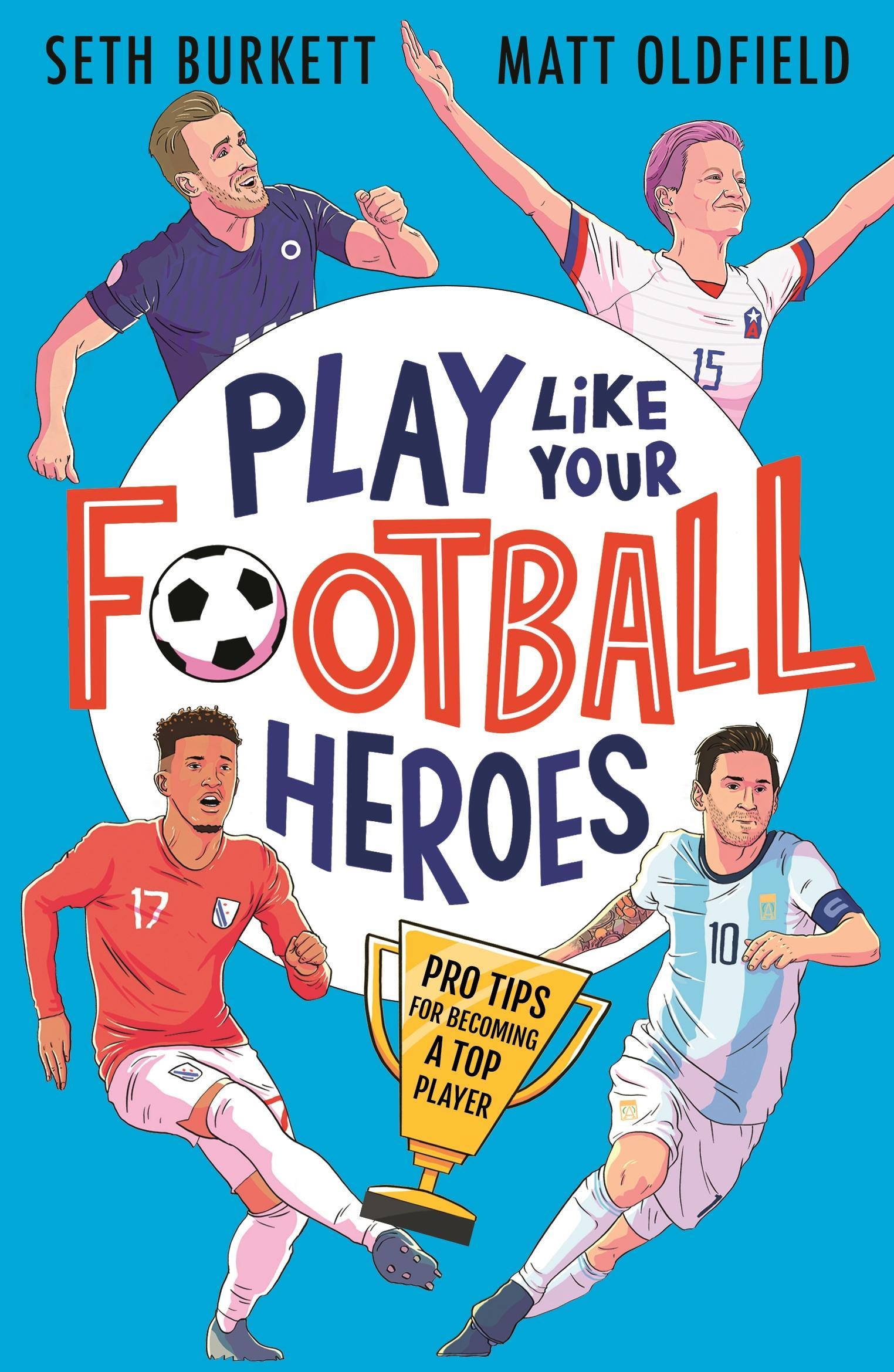 Cover: 9781529500295 | Play Like Your Football Heroes: Pro tips for becoming a top player