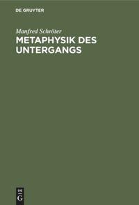 Cover: 9783486777345 | Metaphysik des Untergangs | Manfred Schröter | Buch | 270 S. | Deutsch