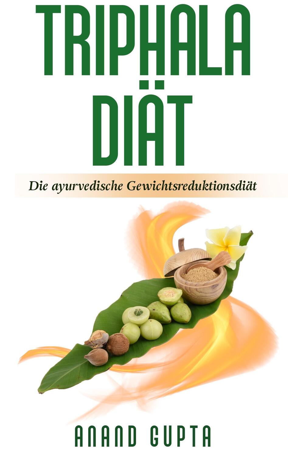 Cover: 9783752835625 | Triphala Diät | Die ayurvedische Gewichtsreduktionsdiät | Anand Gupta