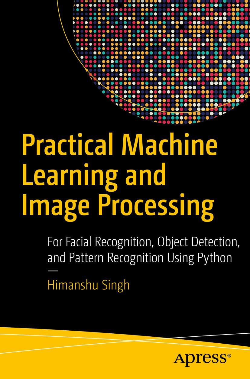 Cover: 9781484241486 | Practical Machine Learning and Image Processing | Himanshu Singh | xv