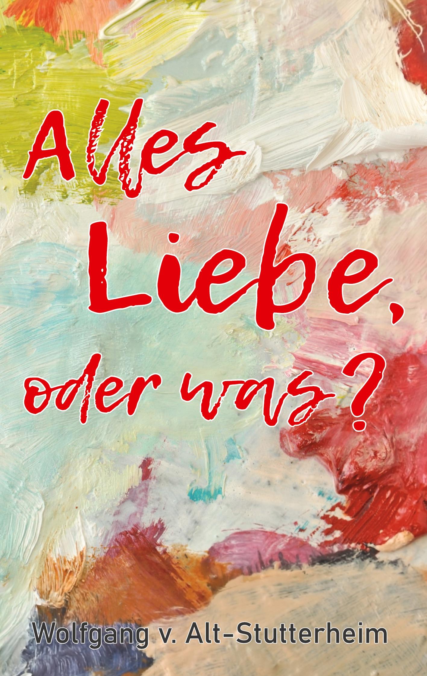 Cover: 9783752601763 | Alles Liebe oder was? | Wolfgang V. Alt-Stutterheim | Taschenbuch