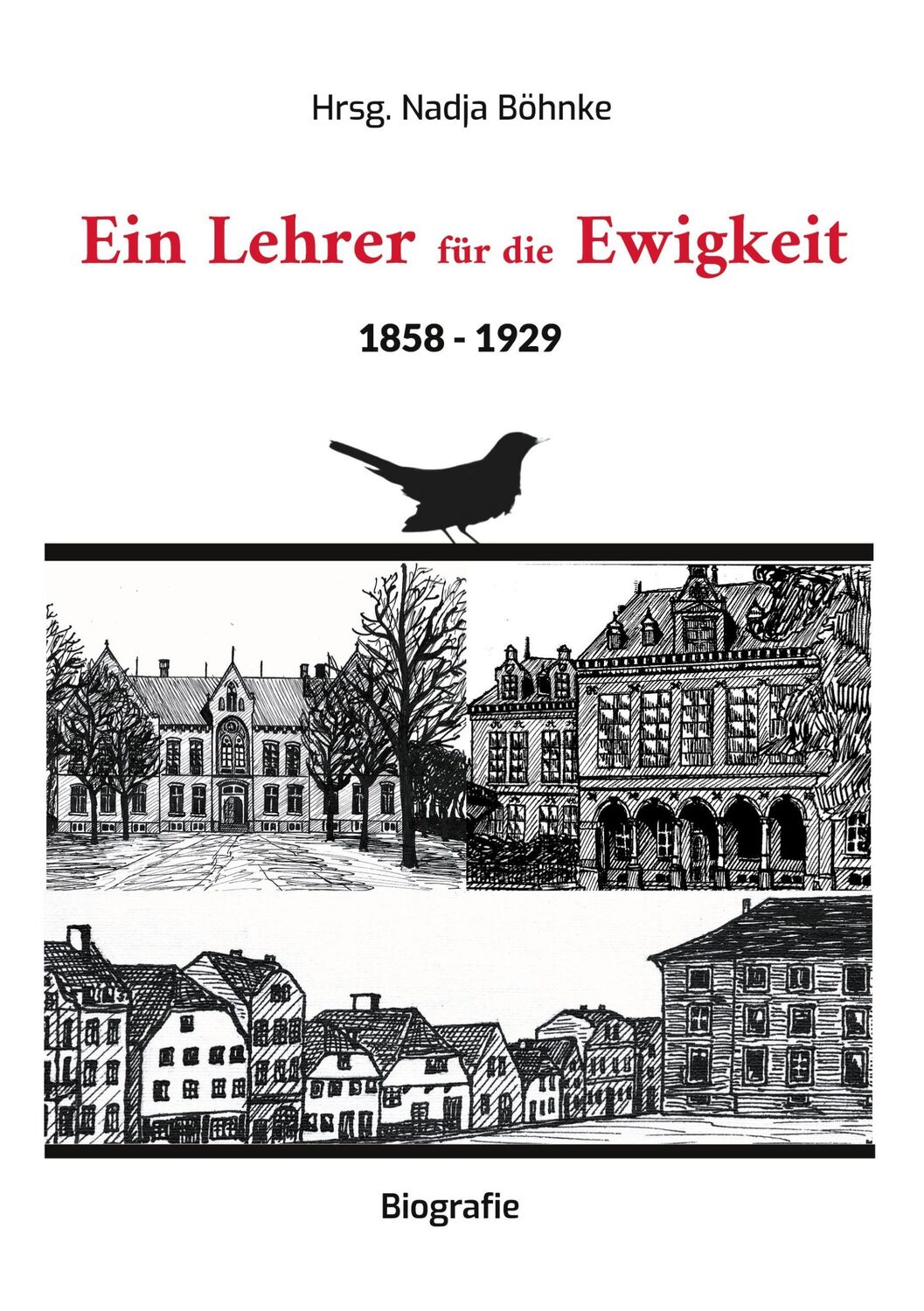 Cover: 9783758326387 | Ein Lehrer für die Ewigkeit | 1858 - 1929 | Nadja Böhnke | Taschenbuch