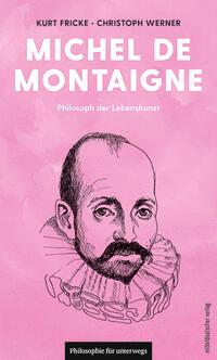 Cover: 9783963119415 | Michel de Montaigne | Philosoph der Lebenskunst | Kurt Fricke (u. a.)