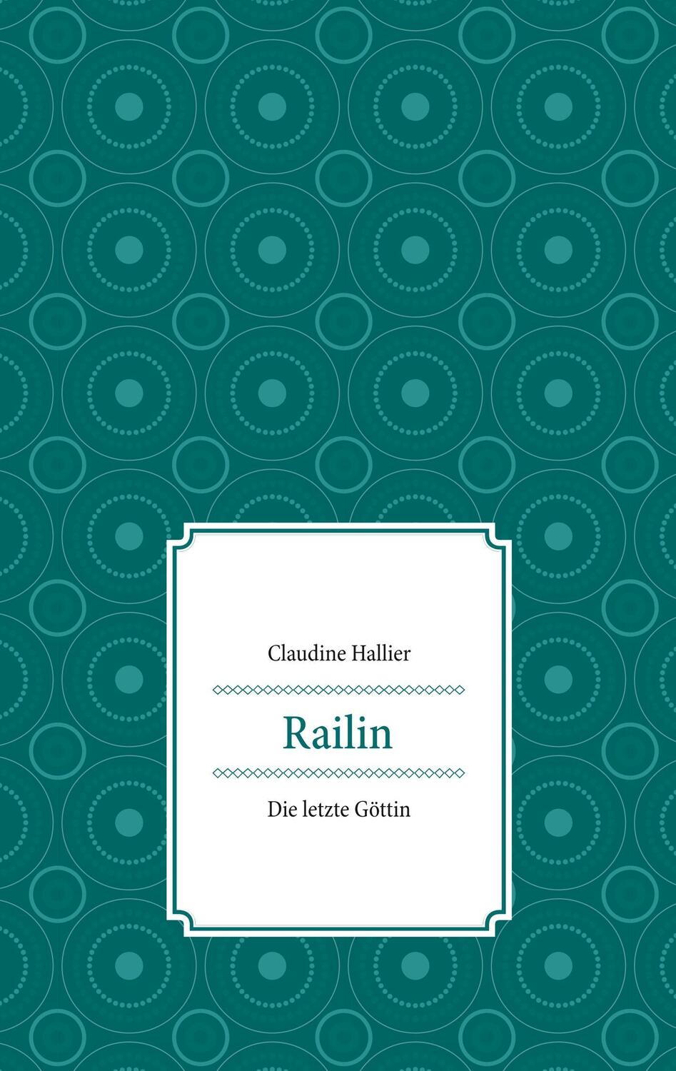 Cover: 9783740732417 | Railin | Die letzte Göttin | Claudine Hallier | Taschenbuch | 444 S.