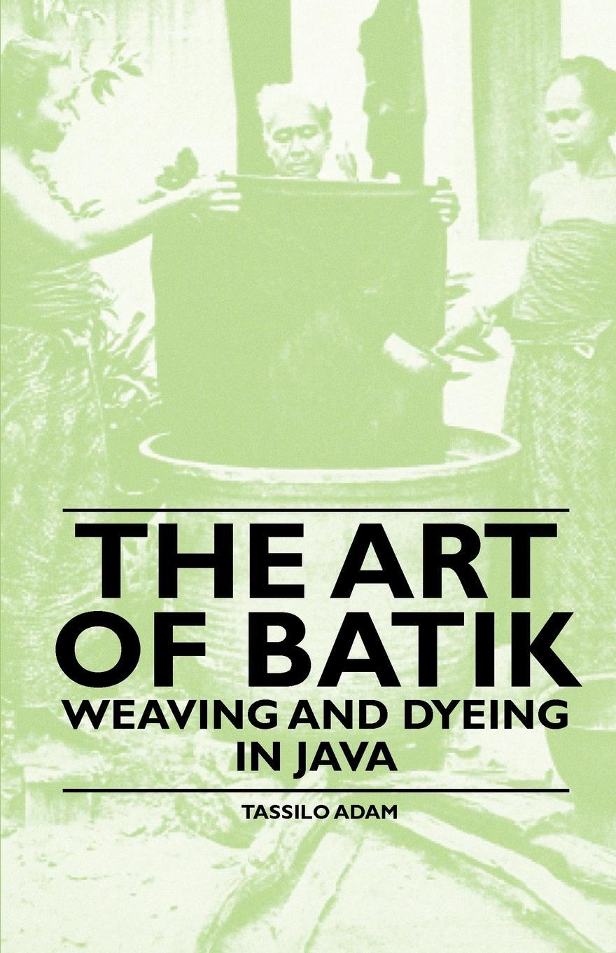 Cover: 9781445528168 | The Art of Batik - Weaving and Dyeing in Java | Tassilo Adam | Buch