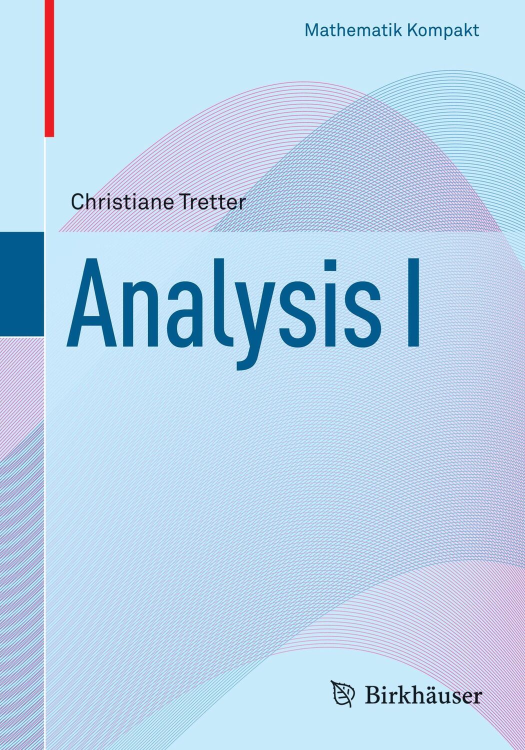 Cover: 9783034803489 | Analysis I | Christiane Tretter | Taschenbuch | Mathematik Kompakt