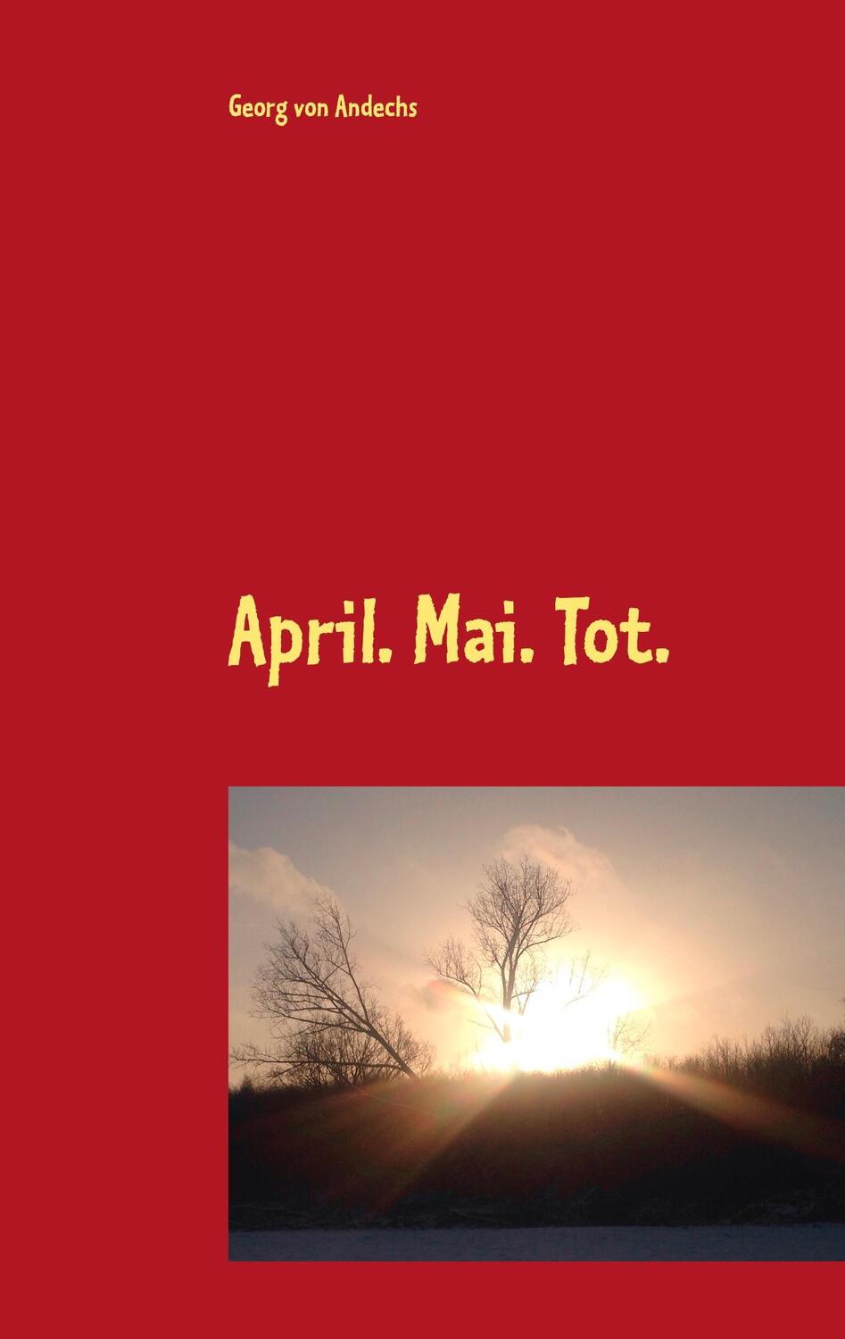 Cover: 9783746089331 | April. Mai. Tot. | Georg von Andechs | Taschenbuch | Books on Demand