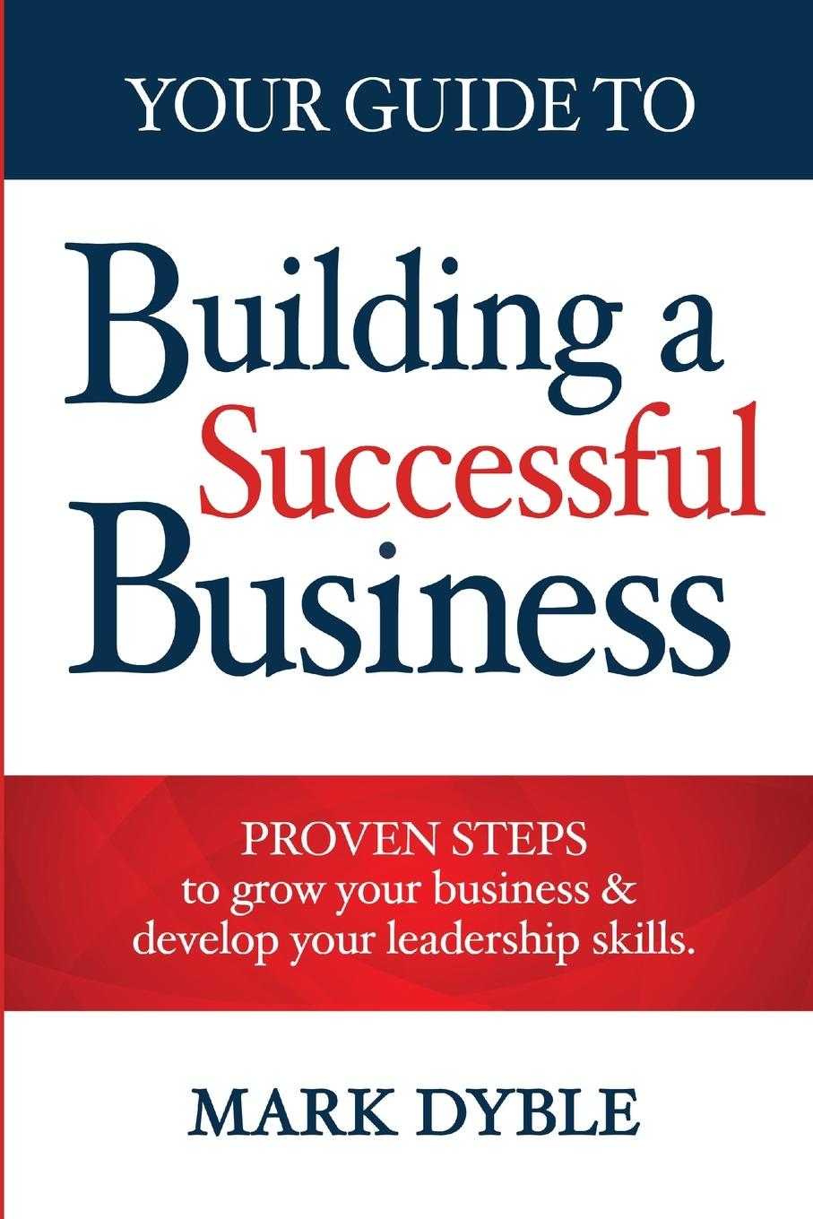 Cover: 9781838451301 | Your Guide To Building A Successful Business | Mark Dyble | Buch