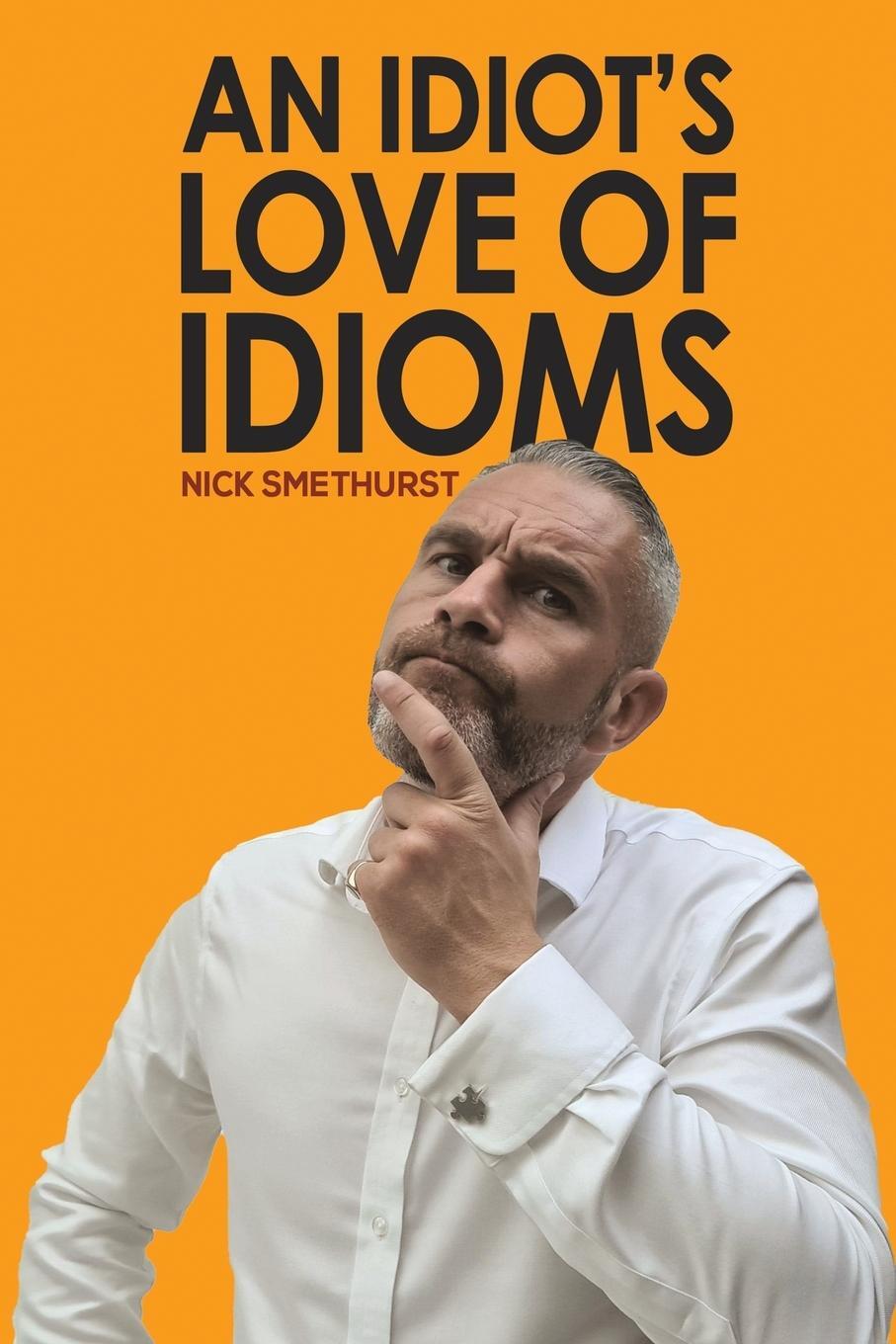 Cover: 9781398470859 | An Idiot's Love of Idioms | Nick Smethurst | Taschenbuch | Paperback