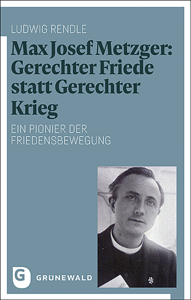 Cover: 9783786732167 | Max Josef Metzger: Gerechter Friede statt Gerechter Krieg | Rendle