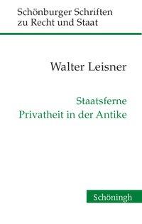 Cover: 9783506776129 | Staatsferne Privatheit in der Antike | Walter Leisner | Buch | 126 S.