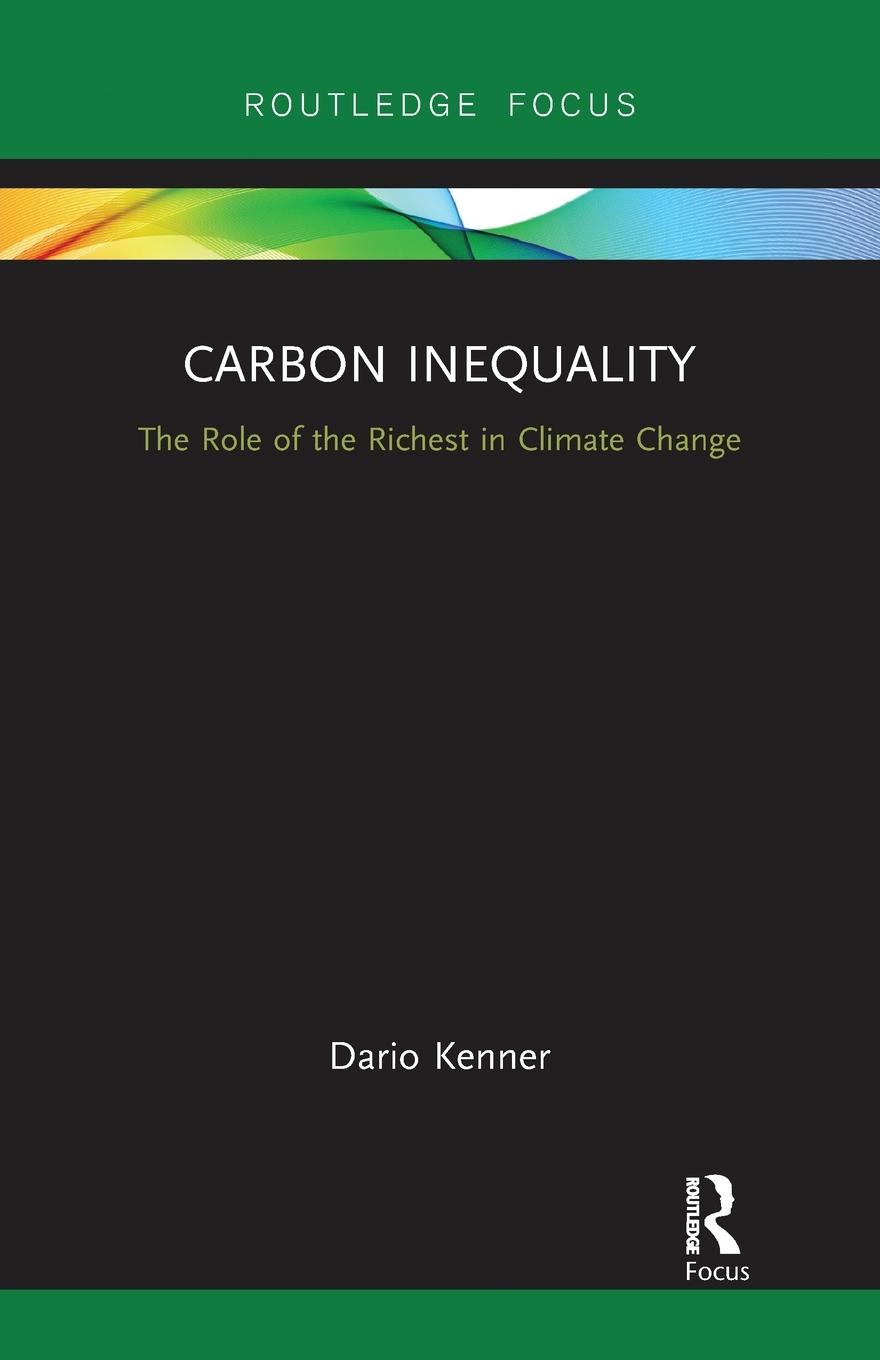 Cover: 9780367727666 | Carbon Inequality | The Role of the Richest in Climate Change | Kenner