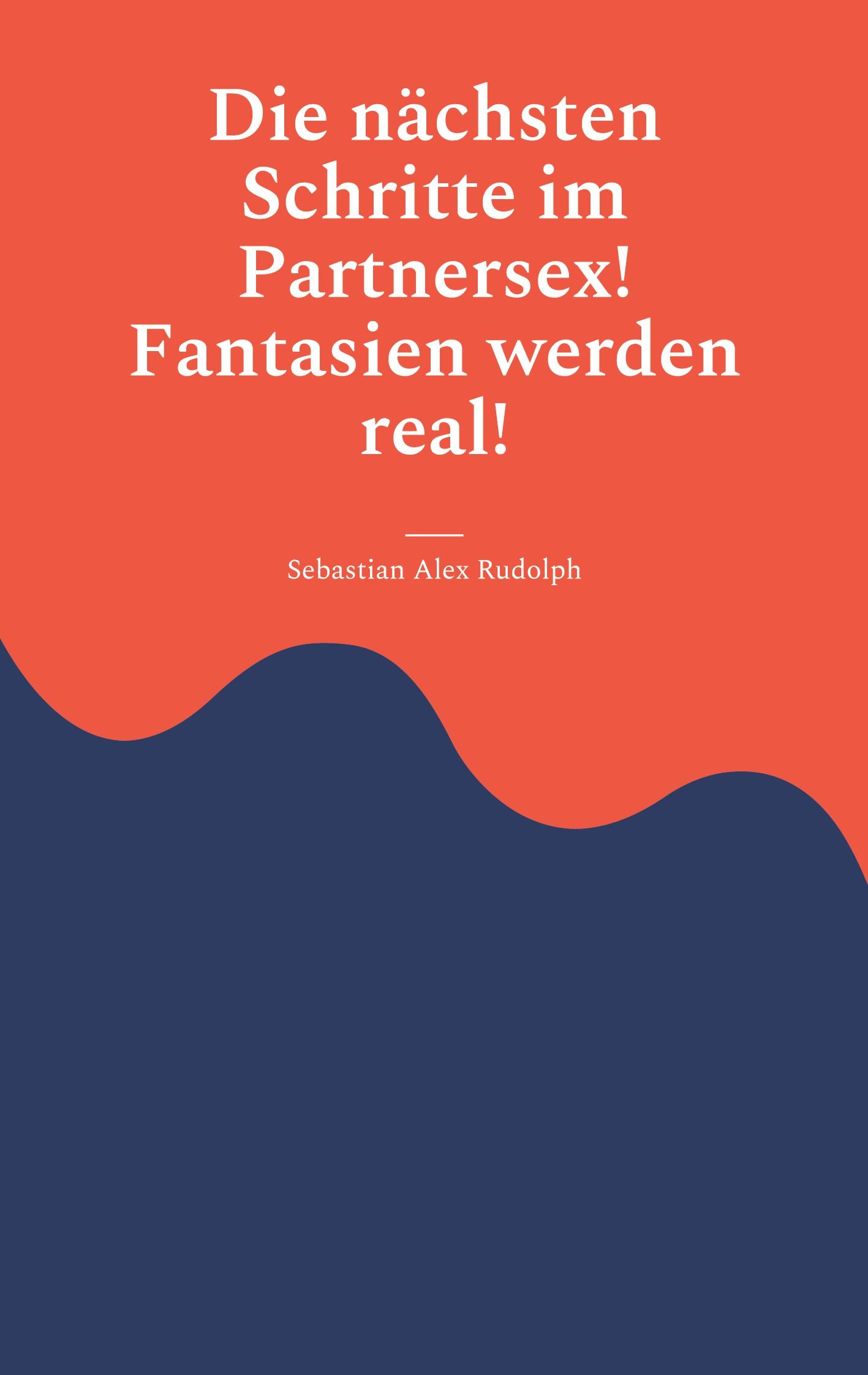 Cover: 9783756241705 | Die nächsten Schritte im Partnersex! Fantasien werden real! | Rudolph