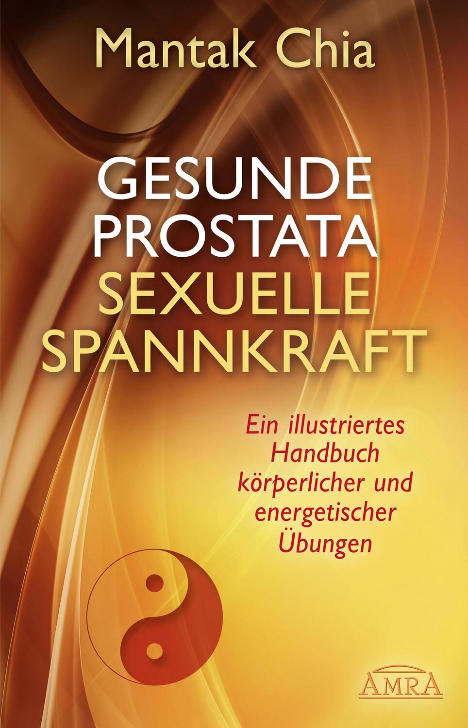 Cover: 9783954471508 | Gesunde Prostata, sexuelle Spannkraft | Mantak Chia | Buch | 239 S.