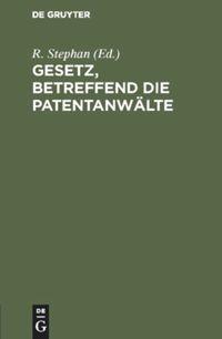 Cover: 9783111158136 | Gesetz, betreffend die Patentanwälte | R. Stephan | Buch | 72 S.