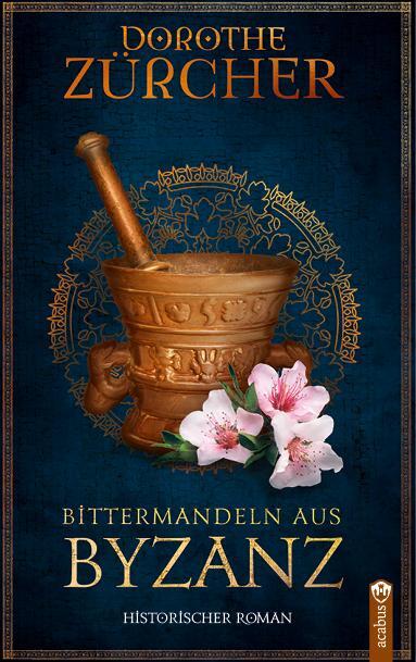 Cover: 9783862828616 | Bittermandeln aus Byzanz | Dorothe Zürcher | Taschenbuch | 296 S.