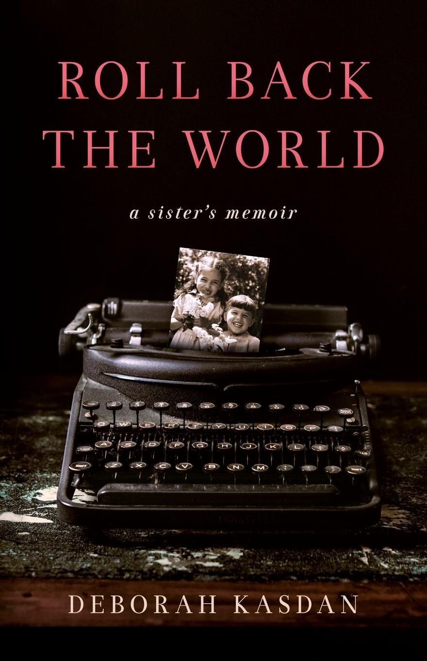 Cover: 9781647425715 | Roll Back the World | A Sister's Memoir | Deborah Kasdan | Taschenbuch