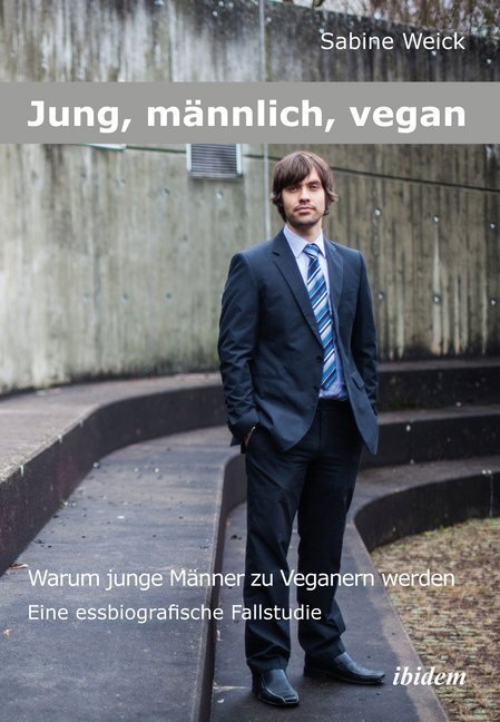 Cover: 9783838204604 | Jung, männlich, vegan: Warum junge Männer zu Veganern werden | Weick