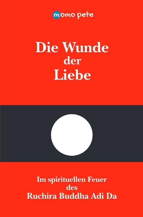 Cover: 9783758424151 | Die Wunde der Liebe - Im spirituellen Feuer des Ruchira Buddha Adi Da