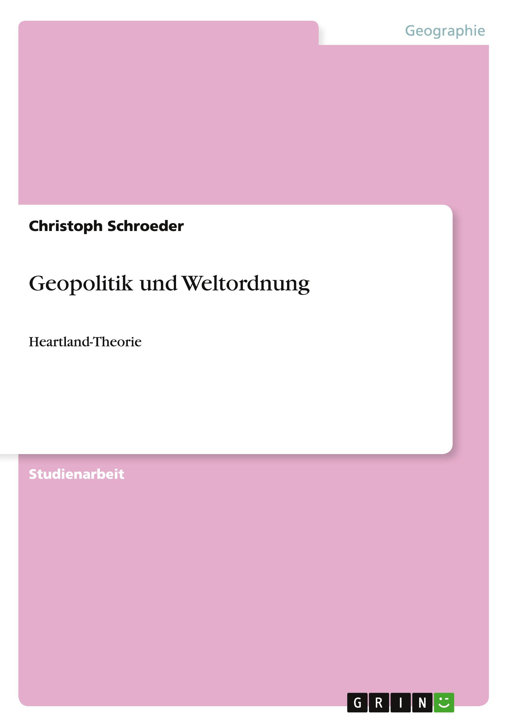 Cover: 9783640250394 | Geopolitik und Weltordnung | Heartland-Theorie | Christoph Schroeder