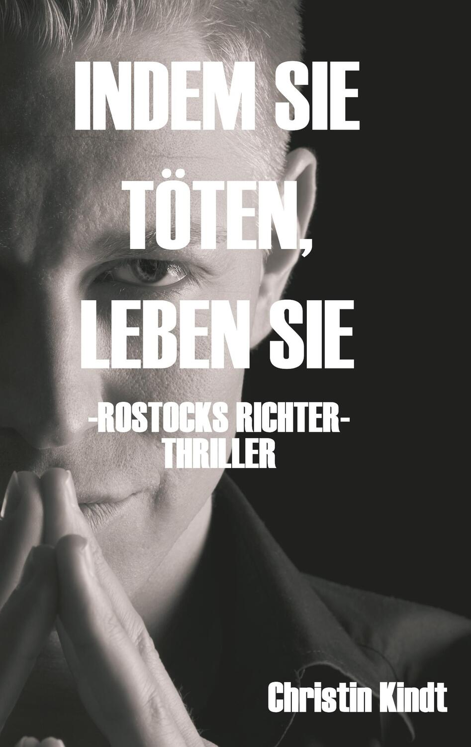 Cover: 9783748297857 | INDEM SIE TÖTEN, LEBEN SIE | ROSTOCKS RICHTER | Christin Kindt | Buch