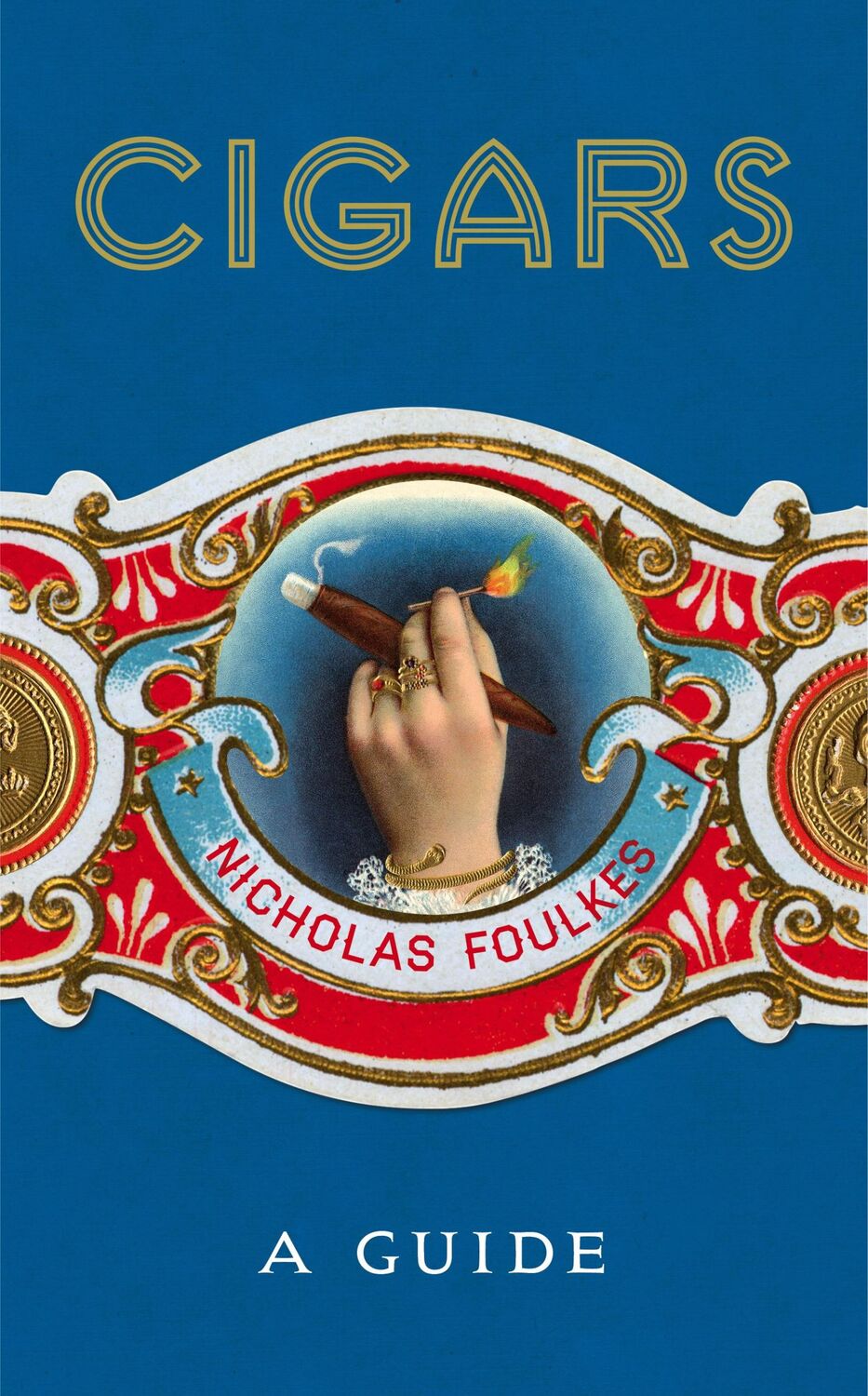 Cover: 9781848094871 | Cigars: A Guide | Nicholas Foulkes | Buch | Gebunden | Englisch | 2017