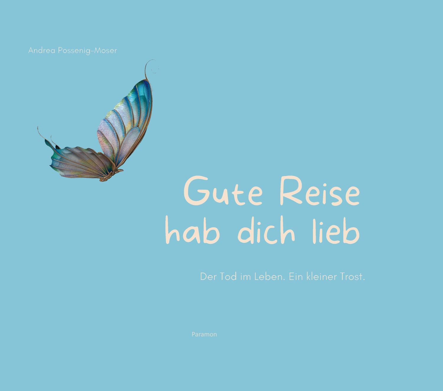 Cover: 9783038306788 | Gute Reise hab dich lieb | Andrea Possenig-Moser | Buch | Gebunden