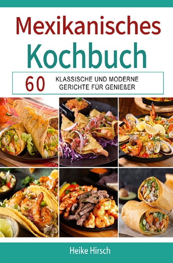 Cover: 9783754169445 | Mexikanisches Kochbuch | Heike Hirsch | Taschenbuch | epubli