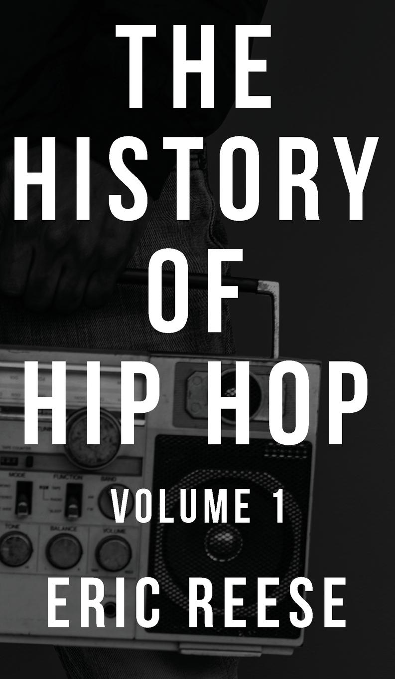 Cover: 9781925988420 | The History of Hip Hop | Volume 1 | Eric Reese | Buch | Englisch