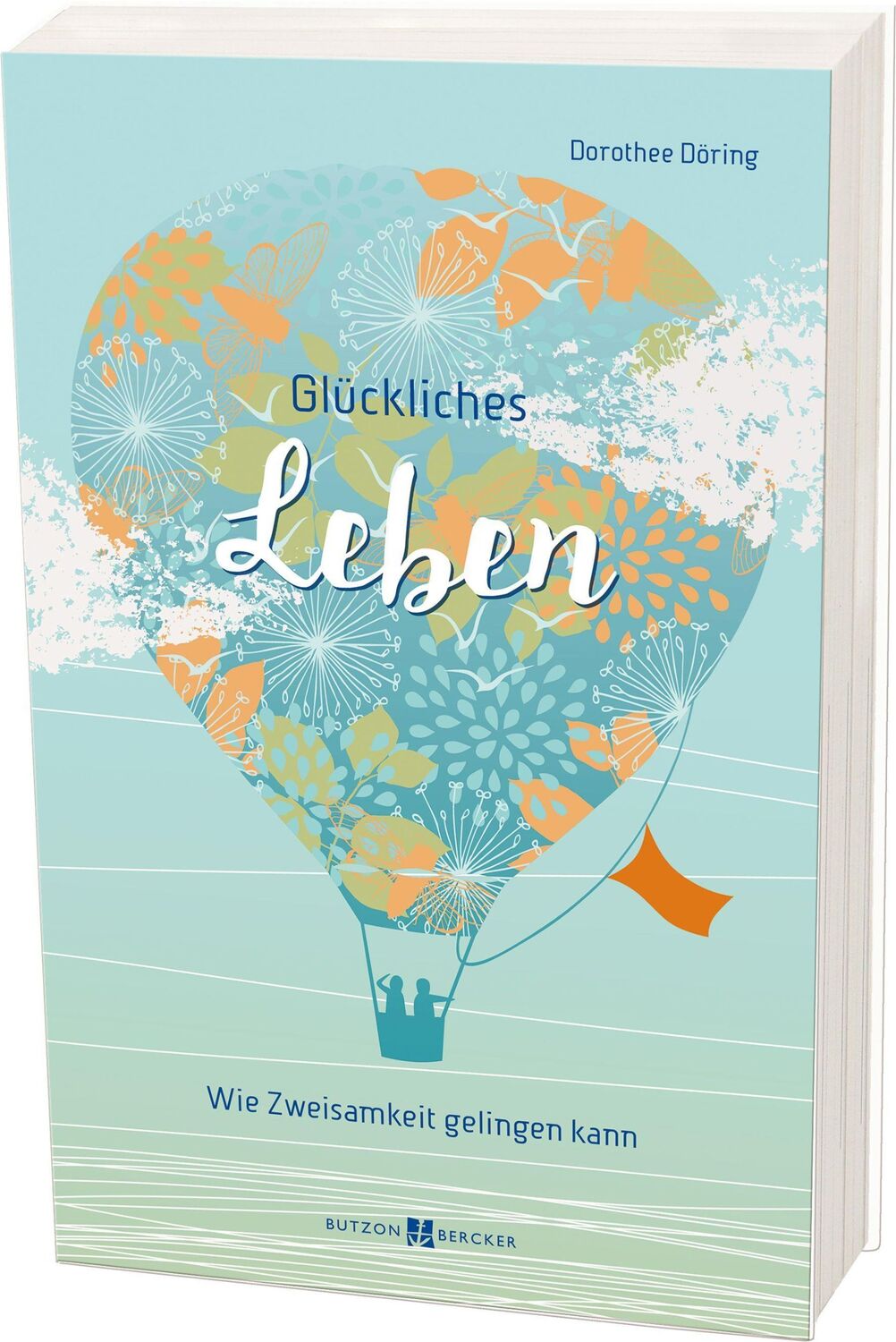 Cover: 9783766627742 | Glückliches Leben | Wie Zweisamkeit gelingen kann | Dorothee Döring